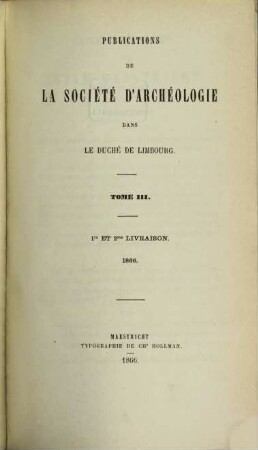 Publications de la Société d'Archéologie dans le Duché de Limbourg. 3. 1866