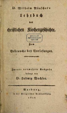 D. Wilhelm Münscher's Lehrbuch der christlichen Kirchengeschichte : Zum Gebrauche bey Vorlesungen