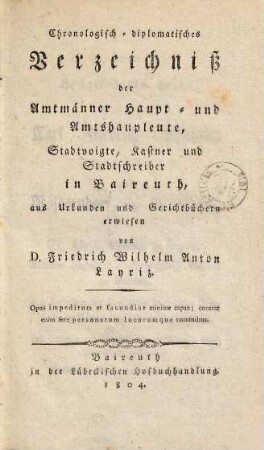Chronologisch-diplomatisches Verzeichniß der Amtmänner, Haupt- und Amtshauptleute, Stadtvoigte, Kastner und Stadtschreiber in Baireuth