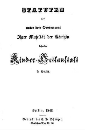 Statuten der unter dem Protectorat Ihrer Majestät der Königin stehenden Kinder-Heilanstalt zu Berlin