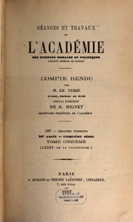 Séances et travaux de l'Académie des Sciences Morales et Politiques. 81/82 = A. 26 = Sér. 5, T. 11/12. 1867