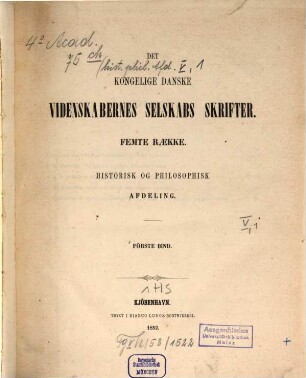 Det Kongelige Danske Videnskabernes Selskabs skrifter. Historisk og filosofisk afdeling = Section des lettres : = Mémoires de l'Académie Royale des Sciences et des Lettres de Danemark. 5. R., 1. 1852