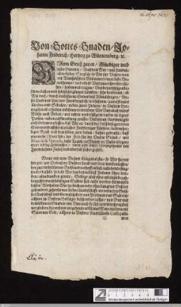 Von Gottes Gnaden, Johann Friderich, Hertzog zu Würtemberg ... : Vnsern Gruß zuvor, Würdiger vnd Liebe Getrewe, Nachdem Wir, auß Landtsvätterlicher Sorgfalt, so Wir für Vnsere ... Vnderthanen ... haben vnd tragen ... Vns bearbeitet, ob Wir doch ... Vnser Land vnd Leut vor Feindtsgefahr versichern ...; Datum Stuttgardten den 16. Tag Aprilis, Anno 1621