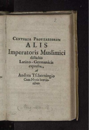 Centuria Proverbiorum Alis Imperatoris Muslimici distichis Latino-Germanicis expressa, ab Andrea Tscherningio Cum Notis brevioribus.