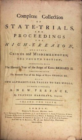 A Complete Collection Of State-Trials And Proceedings For High-Treason And Other Crimes and Misdemeanours : Commencing With The Eleventh Year of the Reign of King Richard II. And Ending With The Sixteenth Year of the Reign of King George III. ; With Two Alphabetical Tables To The Whole. 6