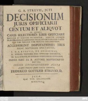 G. A. Struvii, Jcti Decisionum Juris Opificiarii Centum Et Aliqvot : In Qvibus Casus Selectiores Juris Opificiarii Breviter Et Nervose Deciduntur, Adjectis Undiqve Præcipuarum In Germania Facultatum Responsis Variisqve Tum Publicis Tum Privatis Diplomatibus, Accesserunt Disputationes Tres Hanc Materiam Spectantes, I. G. A. Struvii, De Opificibus, II. VVolfg. Textoris Jura Opificum Emendata, III. G. A. Struvii, De Diversis Opificiorum Generibus