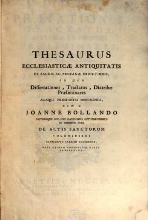 Praefationes tractatus, diatribae et exegeses praeliminares, atque non nulla venerandae antiquitatis ... monumenta a Jo. Bollando ... elucubratis in Acta sanctorum voluminibus praefixa. 1