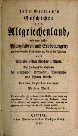 John Gillies's Geschichte von Altgriechenland, und von dessen Pflanzstädten und Eroberungen : von den frühesten Nachrichten an, bis zu der Theilung des Macedonischen Reiches in Asien ; mit Innbegriff der Geschichte der griechischen Litteratur, Philosophie und schönen Künste, 3 (1797)