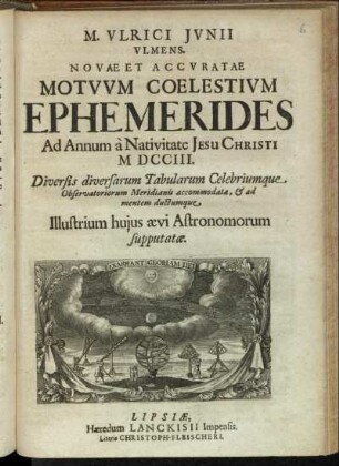 1703: Ulrici Junii novae et accuratae motuum coelestium ephemerides