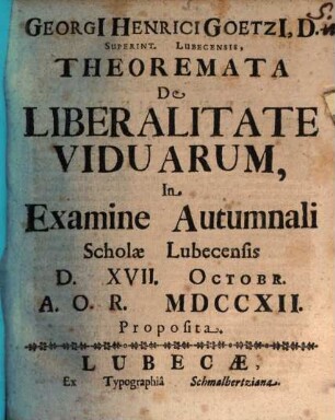 Georgii Henrici Goetzii ... Theoremata de liberalitate viduarum