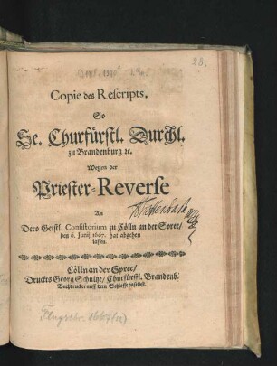 Copie des Rescripts, So Se. Churfürstl. Durchl. zu Brandenburg [et]c. Wegen der Priester-Reverse An Dero Geistl. Consistorium zu Cölln an der Spree/ den 6. Junii 1667. hat abgehen lassen