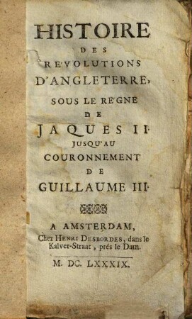 Histoire des revolutions d'Angleterre : sous le règne de Jaques II. jusqu'au couronnement de Guillaume III.