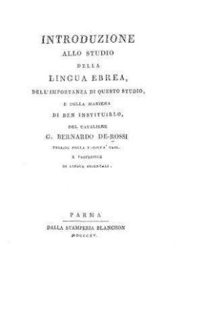 Introduzione allo studio della lingua ebrea, dell' importanza di questo studio, e della maniera di ben instituirlo / G. Bernardo de Rossi