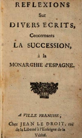 Réflexions sur divers ecrits concernants la succession á la monarchie d'Espagne