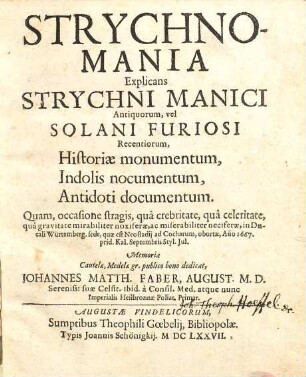 Strychnomania : explicans strychni manici antiquorum, vel solani furiosi recentiorum, historiae monumentum, indolis nocumentum, antidoti documentum