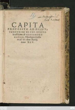 CAPITA || PROPOSITA AD DISPV=||TANDVM DE XI CAP. EPISTLO||lae ad Roma. ab ALEXANDRO || ALESIO, Theologiae Docto||re ad VI diem Martij.|| Anno XLV.||