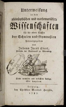 Unterweisung in den philosophischen und mathematischen Wissenschaften : für die obern Classen der Schulen und Gymnasien ; Mit Kupfern