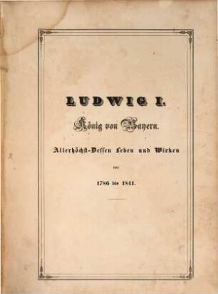 Ludwig I. König von Bayern : Allerhöchst-Dessen Leben und Wirken von 1786-1841