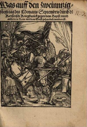 Was auff den zweinntzigsten tag des Monatts Septembris durch dz Keyserisch Kriegsvolck gegen dem Bapst, vnnd andern in Rom, mit dem Ernst gehandelt worden ist
