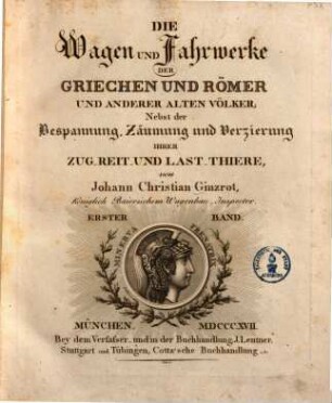 Die Wagen und Fahrwerke der Griechen und Römer und anderer alten Völker : nebst der Bespannung, Zäumung und Verzierung ihrer Zug-, Reit- und Last-Thiere, 1