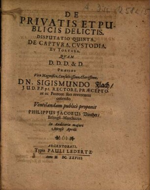 De Privatis Et Publicis Delictis, Disputatio Quinta. De Captura, Custodia, Et Tortura