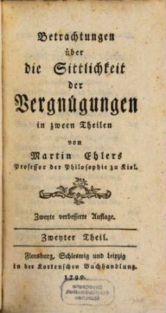 Betrachtungen über die Sittlichkeit der Vergnügungen : in zween Theilen, Zweyter Theil