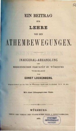 Ein Beitrag zur Lehre von den Athembewegungen : Inaugural-Abhandlung. Mit einer lithographirten Tafel. (Separat-Abdr. a. d. Verh. der Würzb. physik.-med. Gesellschaft. N. F. IV. Bd.)