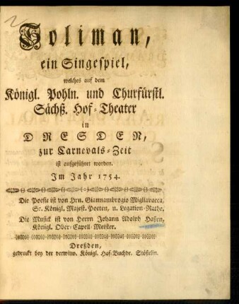 Soliman : ein Singespiel, welches auf dem Königl. Pohln. und Churfürstl. Sächß. Hof-Theater in Dresden, zur Carnevals-Zeit ist aufgeführet worden. Im Jahr 1754