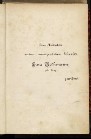 Dem Andenken meiner unvergesslichen Schwester Lina Nothmann, geb. Ring gewidmet.