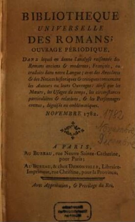 Bibliothèque universelle des romans : ouvrage périodique dans lequel on donne l'analyse raisonnée des romans anciens & modernes,françois ou traduits dans notre langue; avec les anecdotes & des notices historiques & critiques concernant les auteurs ou leurs ouvrages; ainsi que les moeurs, les usages du temps, les circonstances particulières & relatives, & les personnages connus, déguisés ou emblématiques. 1782,[8]. Nov. Déc.