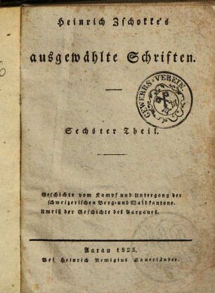 Heinrich Zschokke's ausgewählte Schriften. 6, Geschichte vom Kampf und Untergang der schweizerischen Berg- und Waldkantone [u.a.]