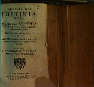 Quaestiones Justinianeae : Quae per totos Institutionum Iuris libros in controversiam fere vocari solent: In Academia Argentoratensi, Antehac quinquaginta fasciculis, pro disputationibus propositae ; nunc in unum collectae