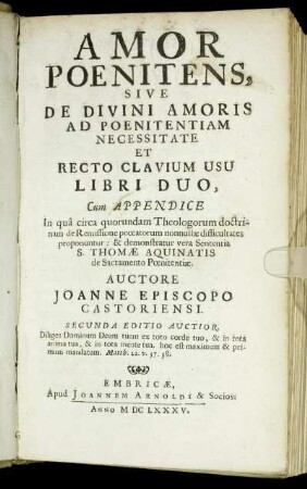 1: Amor Poenitens, Sive De Divini Amoris Ad Poenitentiam Necessitate Et Recto Clavium Usu Libri Duo. 1