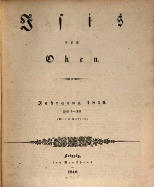 Isis : encyclopädische Zeitschrift, vorzügl. für Naturgeschichte, vergleichende Anatomie u. Physiologie. 1840