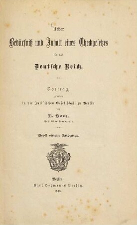 Ueber Bedürfniß und Inhalt eines Checkgesetzes für das Deutsche Reich : Vortrag, gehalten in der Juristischen Gesellschaft zu Berlin. Nebst einem Anhange
