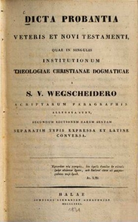 Dicta probantia veteris et novi testamenti : quae in singulis institutionum theologiae christianae dogmaticae