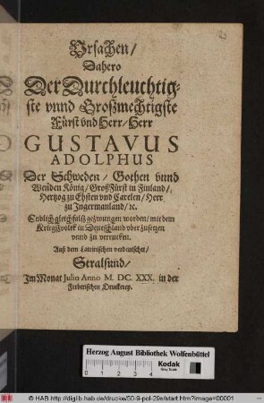 Ursachen/ Dahero Der Durchleuchtigste unnd Großmechtigste Fürst und Herr/Herr Gustavus Adolphus Der Schweden ... König ... Endlich gleichfalß gezwungen worden/ mit dem Kriegßvolck in Deutschland uber zusetzen unnd zu verrucken : Auß dem Lateinischen verdeutschet
