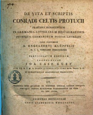 De vita et scriptis Conradi Celtis Protucci : opus posthumum B. Engelberti Klüpfelii O. S. A.. 1/7