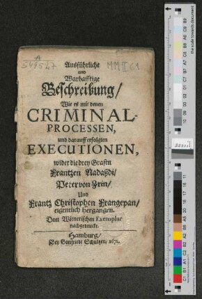 Außführliche und Warhafftige Beschreibung/ Wie es mit denen Criminal-Processen, und darauff erfolgten Executionen, wieder die drey Grafen Frantzen Nadaßdi/ Peter von Zrin/ und Frantz Christophen Frangepan eigentlich hergangen