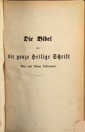 Die Bibel oder die ganze Heilige Schrift Alten und Neuen Testaments Doctor Martin Luthers Uebersetzung nach Joh. Fr. v. Meyer nochmals aus dem Grundtext berichtigt von Rudolf Stier : Mit Beigabe der Apokryphen