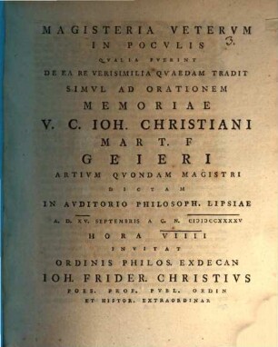 Magisteria Veterum in poculis qualia fuerint, de ea re verisimilia quaedam tradit simul ad orationem memoriae V. C. Ioh. Christiani Mart. F Geieri ... dictam ... invitat ... Ioh. Frider. Christius