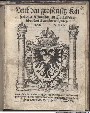 Vmb den grossen sig Kaiserlicher Maiestat, in Thunis verlihen Got, zu dancken, zwu predig : Hierin findestu, wie die teutschen kayser, künig, vnd fürsten, auch ander potentate[n], vil meerfart wider die vnglaubige[n] gethon habe[n]