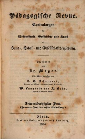 Pädagogische Revue : Centralorgan für Wissenschaft, Geschichte u. Kunst d. Haus-, Schul- u. Gesamterziehung. 1854 = Bd. 36