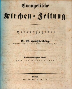 Evangelische Kirchen-Zeitung : Organ der Evangelisch-Lutherischen innerhalb der Preußischen Landeskirche, (Bekenntnistreue Gruppe). 53. 1853
