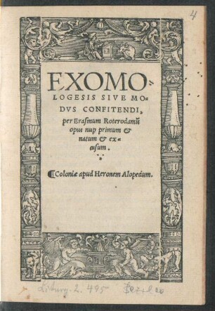 EXOMO=||LOGESIS SIVE MO=||DVS CONFITENDI,|| per Erasmum Roterodamũ || opus nu#[per] primum et || natum et ex=||cusum.||