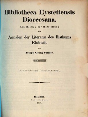 Bibliotheca Eystettensis dioecesana : ein Beitrag zur Herstellung von Annalen der Literatur des Bisthums Eichstätt, 2
