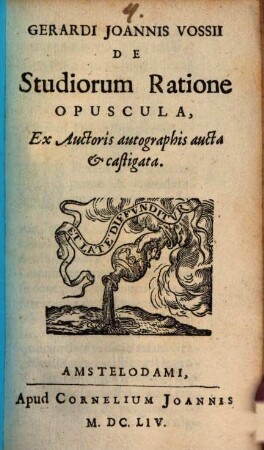 Gerardi Joannis Vossii De Studiorum Ratione Opuscula : Ex Auctoris autographis aucta & castigata