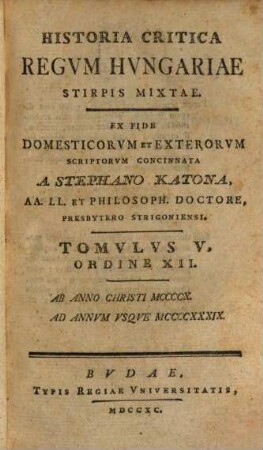 Historia Critica Regvm Hvngariae ... : Ex Fide Domesticorvm Et Exterorvm Scriptorvm Concinnata, Tomvlvs V. Ordine XII.. [Stirps Mixta]