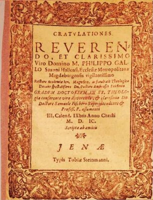 Gratulationes reverendo, et clarissimo Viro Domino M. Philippo Gallo Saxoni Hallensi, Ecclesiae Metropolitanae Magdaeburgensis vigilantissimo ...