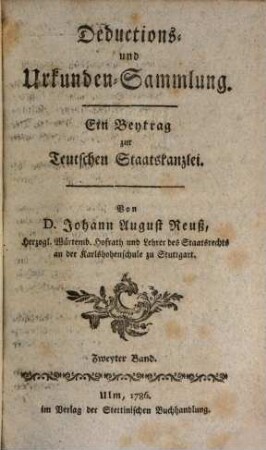 Teutsche Staatskanzlei. Deductions- und Urkundensammlung : ein Beitrag zur Teutschen Staatskanzlei, 2. 1786